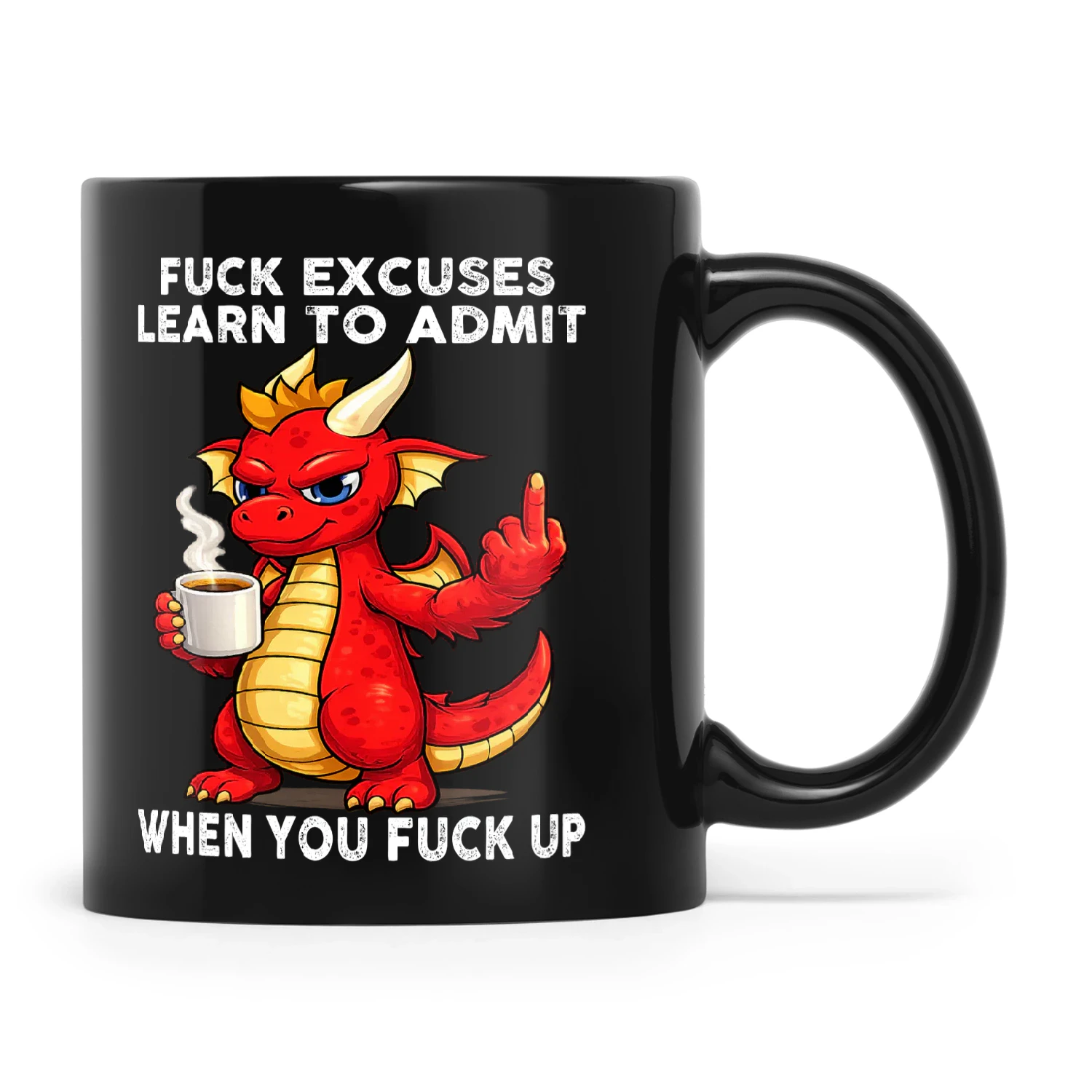 Dragon Fuck Excuses Learn To Admit When You Fuck Up