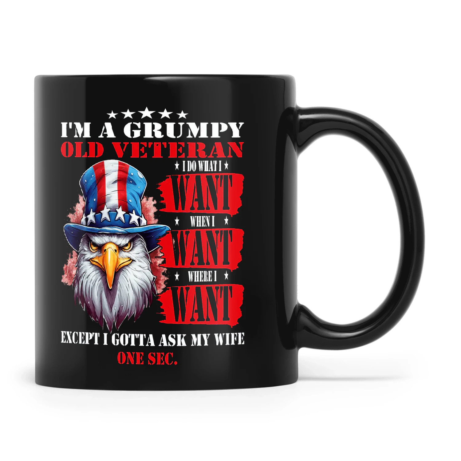 Eagle I’m A Grumpy Old Veteran I Do What I Want When I Want Where I Want Except I Gotta Ask My Wife One Sec