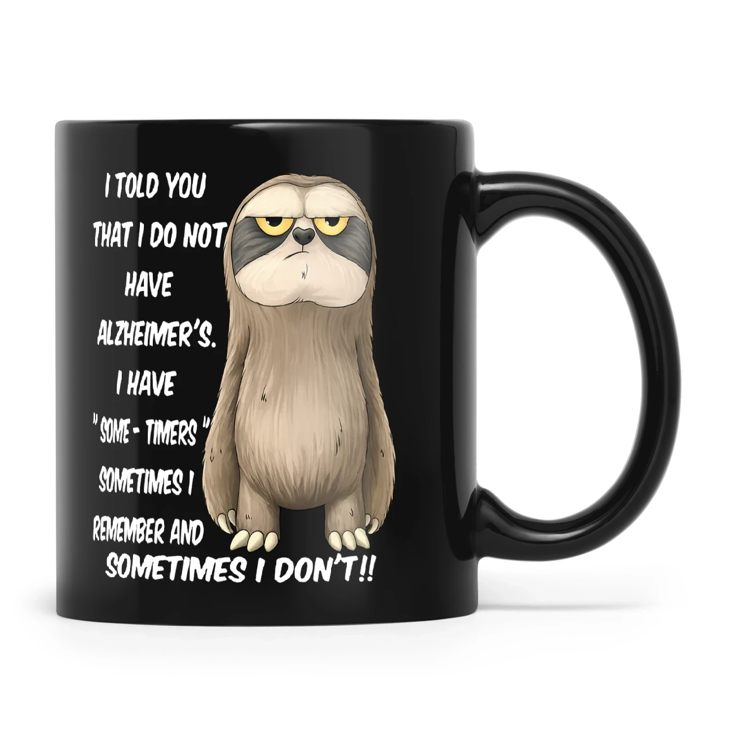 Sloth I Told You That I Do Not Have Alzheimer's I Have Some Times Sometimes I Remember And Sometimes I Don't