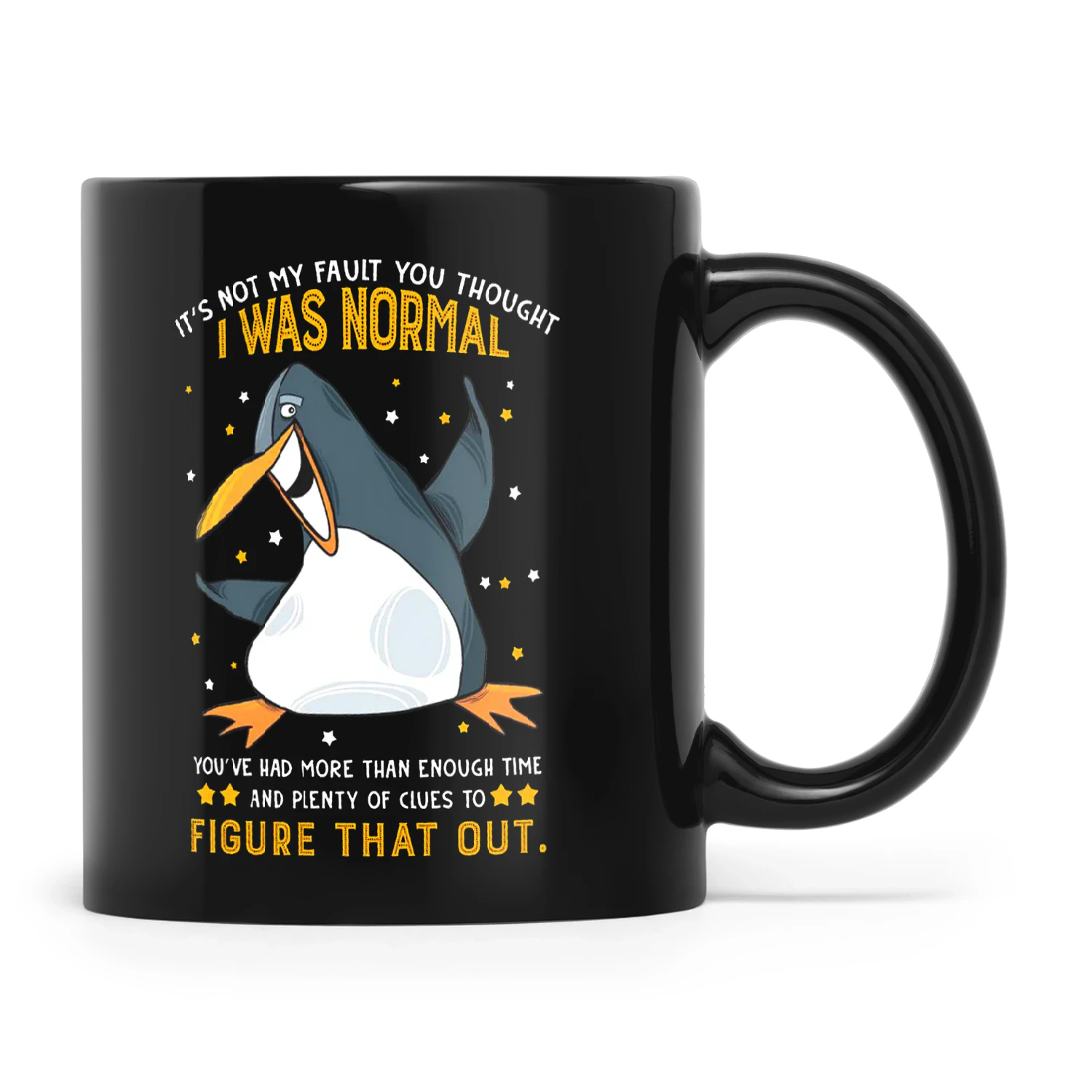Penguin It's Not My Fault You Thought I Was Normal You've Had More Than Enough Time