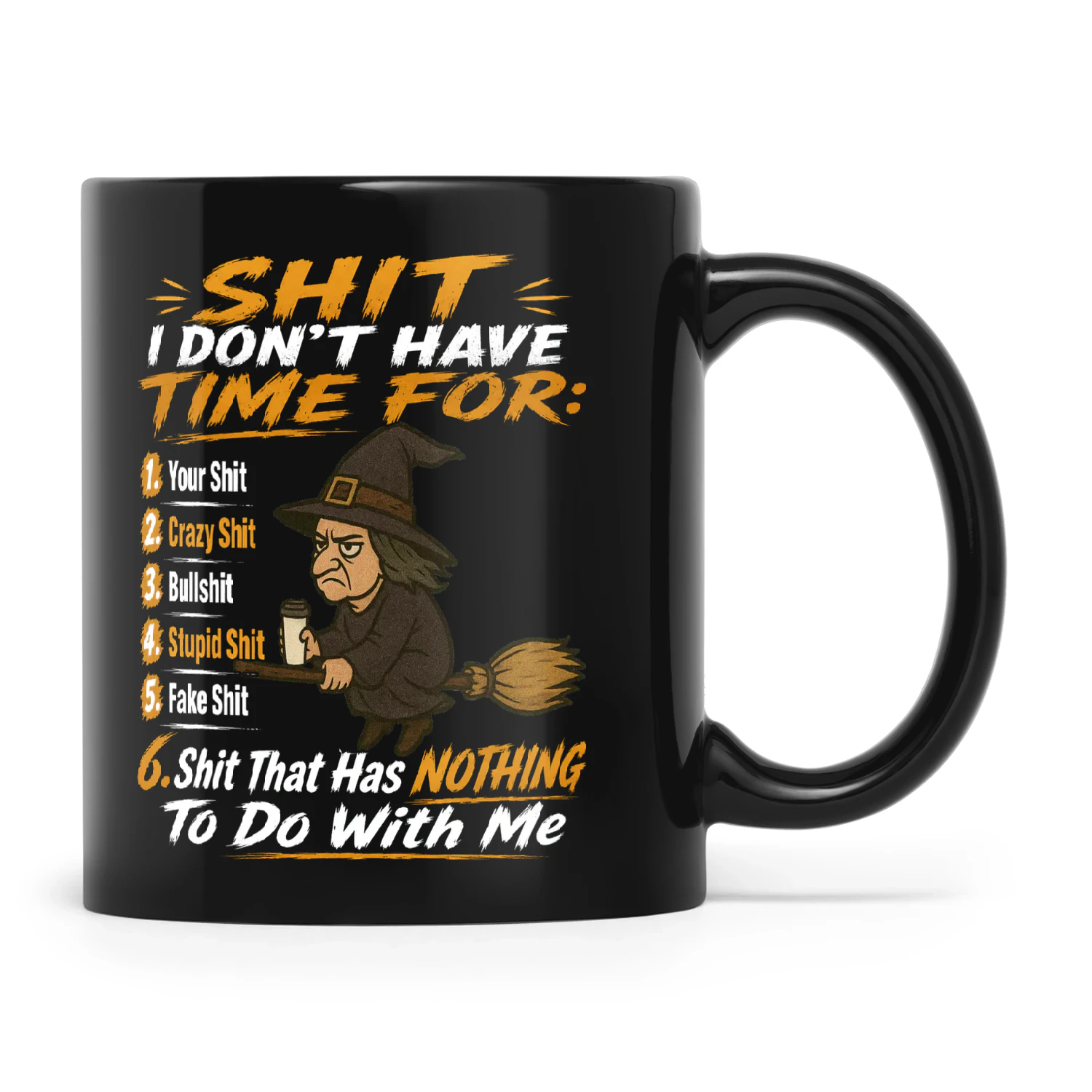 Witch Shit I Don't Have Time For 1 Your Shit 2 Crazy Shit 3 Bullshit 4 Stupid Shit 5 Fake Shit 6 Shit That Has Nothing To Do With Me