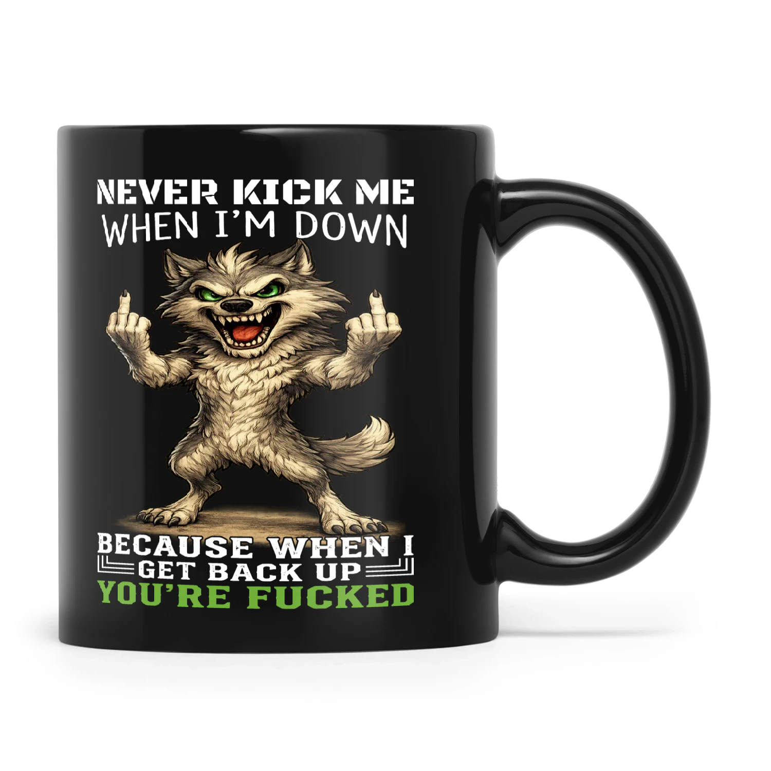 Wolf Never Kick Me When I'm Down Because When I Get Back Up You're Fucked