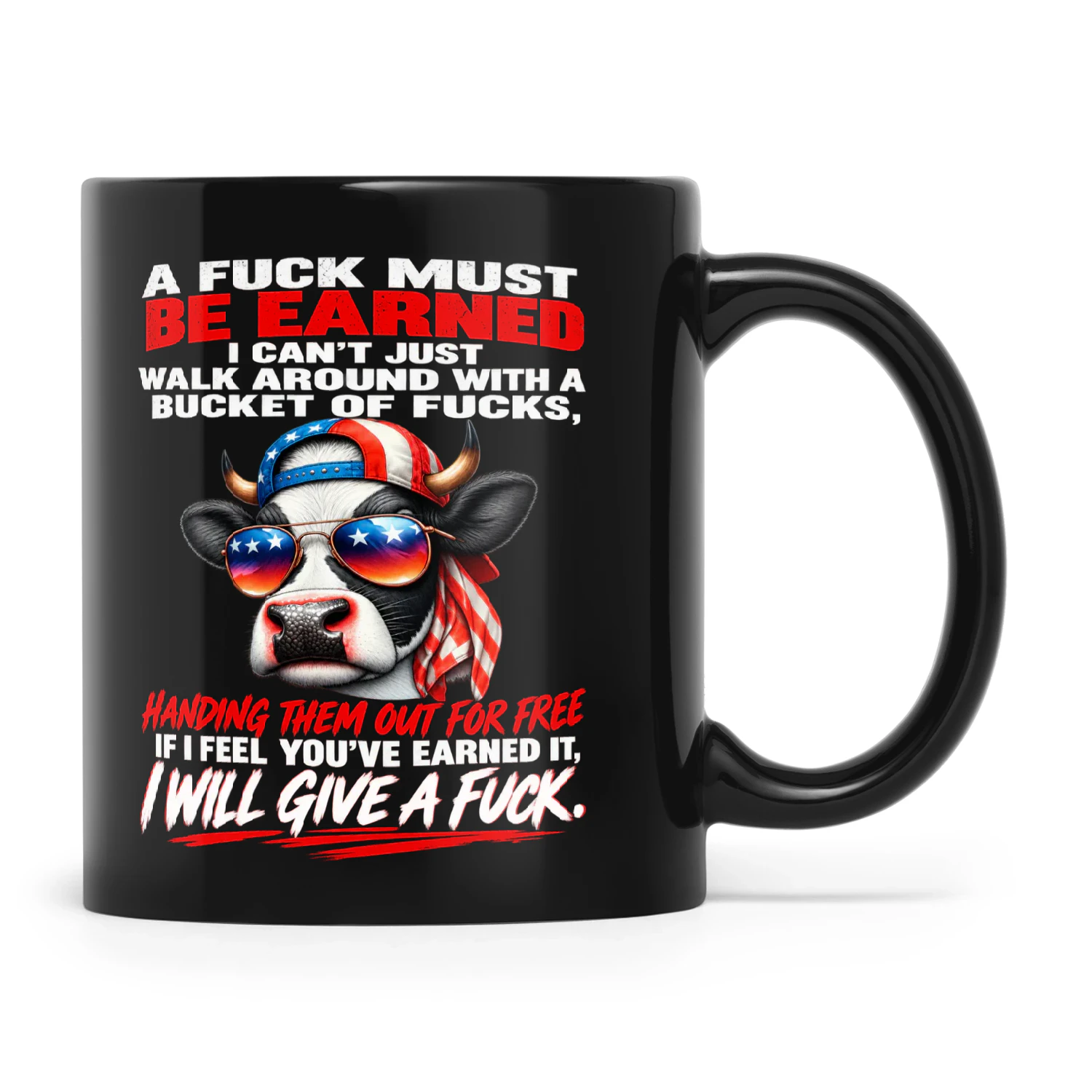 Cow A Fuck Must Be Earned I Can't Just Walk Around With A Bucket Of Fucks Handing Them Out For Free If I Feel You've Earned It I Will Give A Fuck