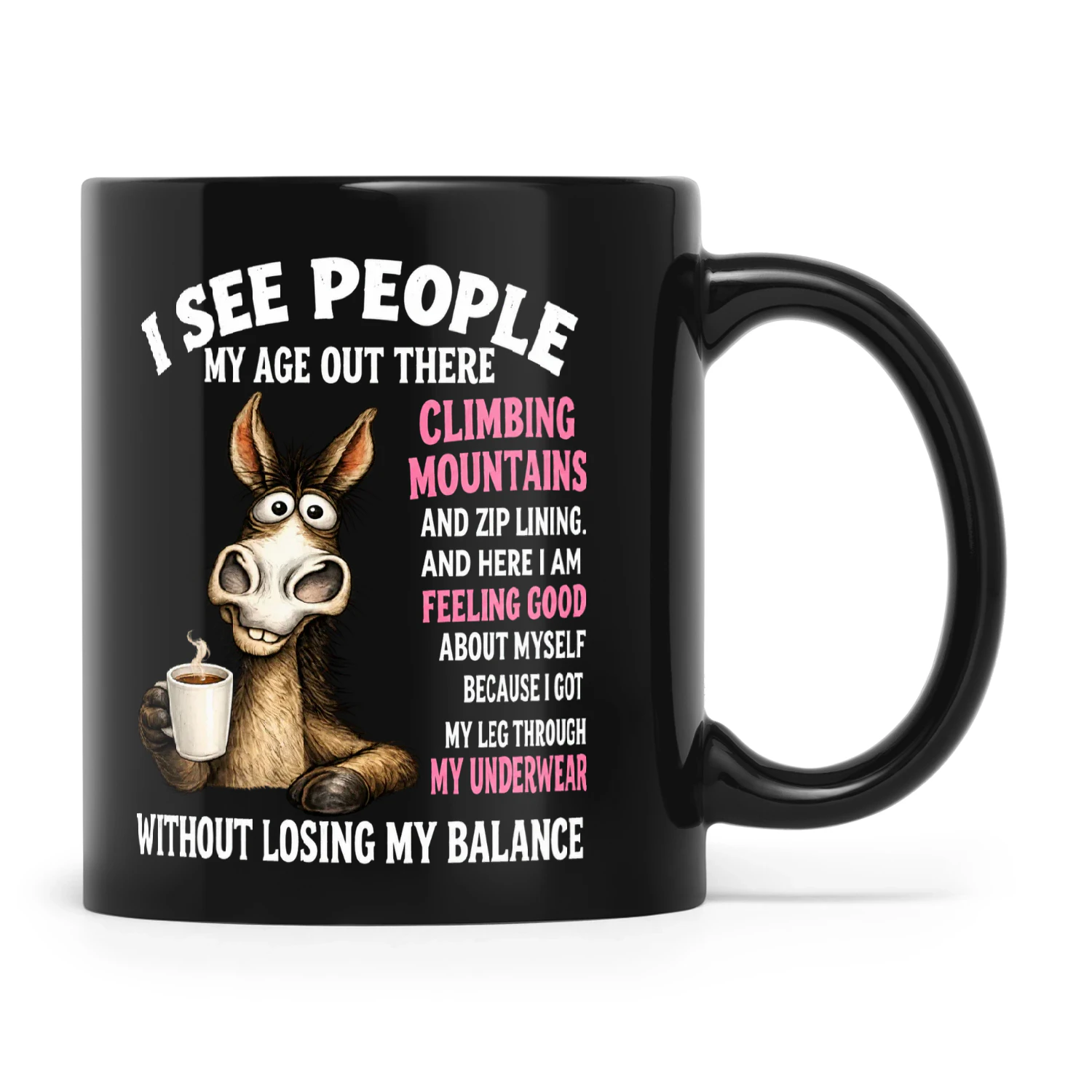 Donkey I See People My Age Out There Climbing Mountains And Zip Lining And Here I Am Feeling Good About Myself