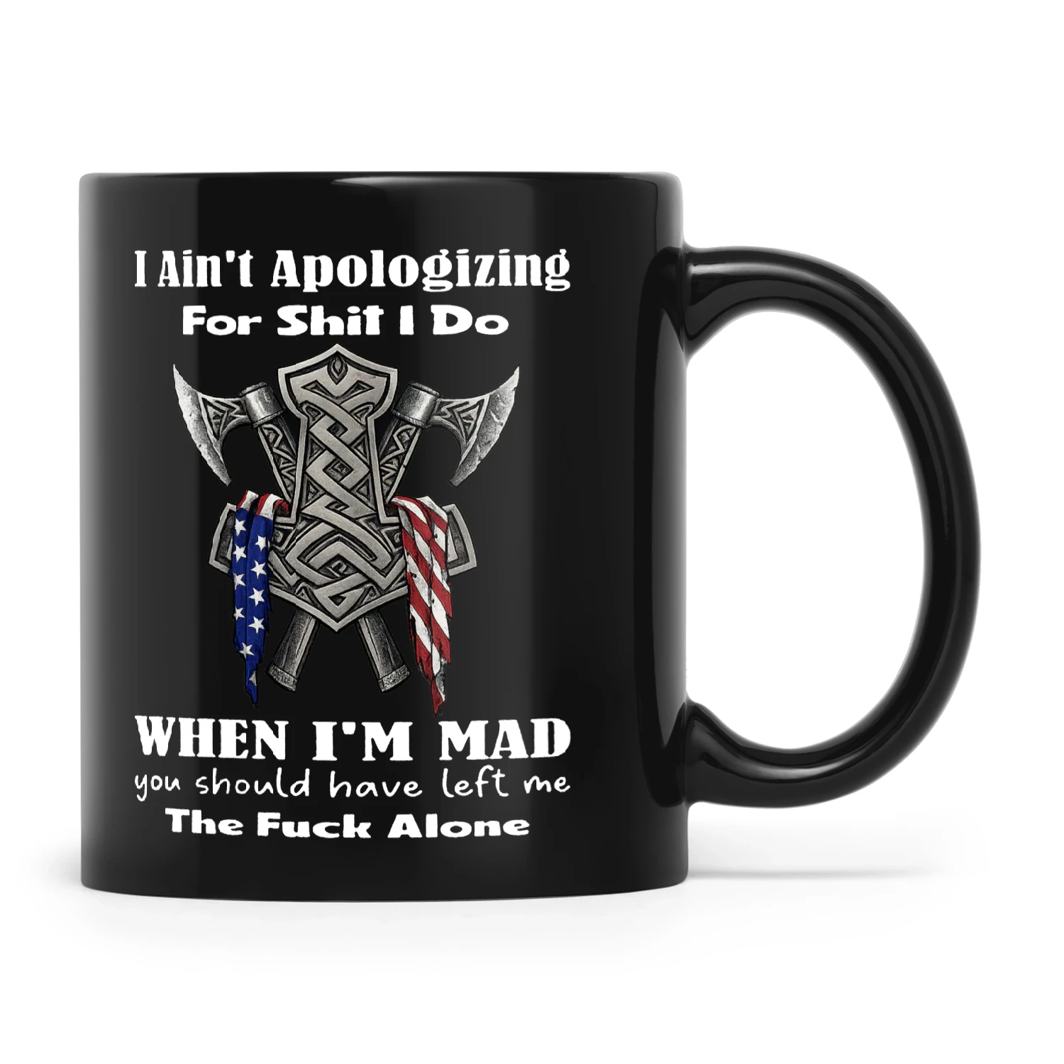 Viking I Ain't Apologizing For Shit I Do When I'm Mad You Should Have Left Me The Fuck Alone