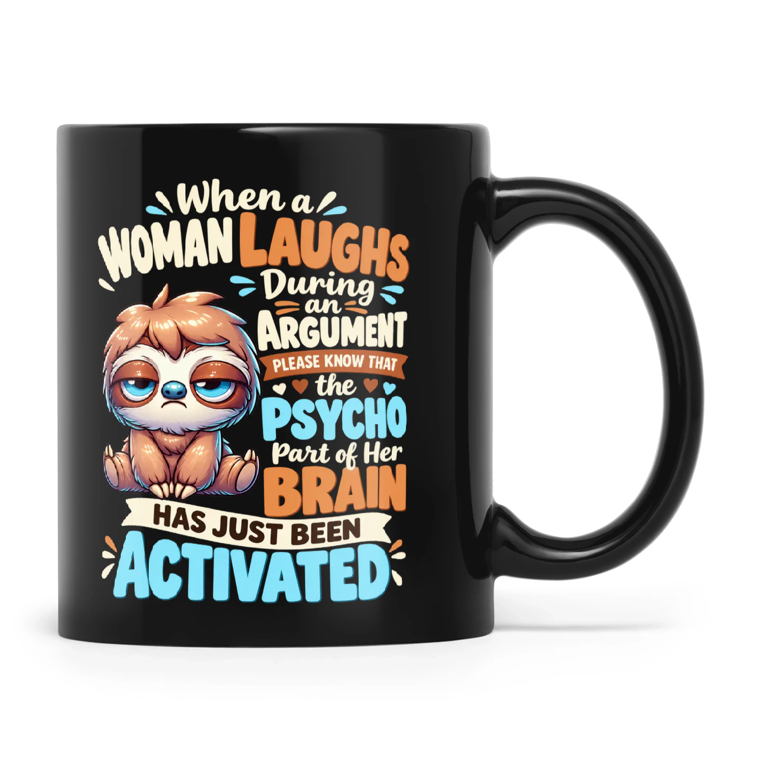Sloth When A Woman Laughs During An Argument Please Know That The Psycho Part Of Her Brain Has Been Activated Abort Mission