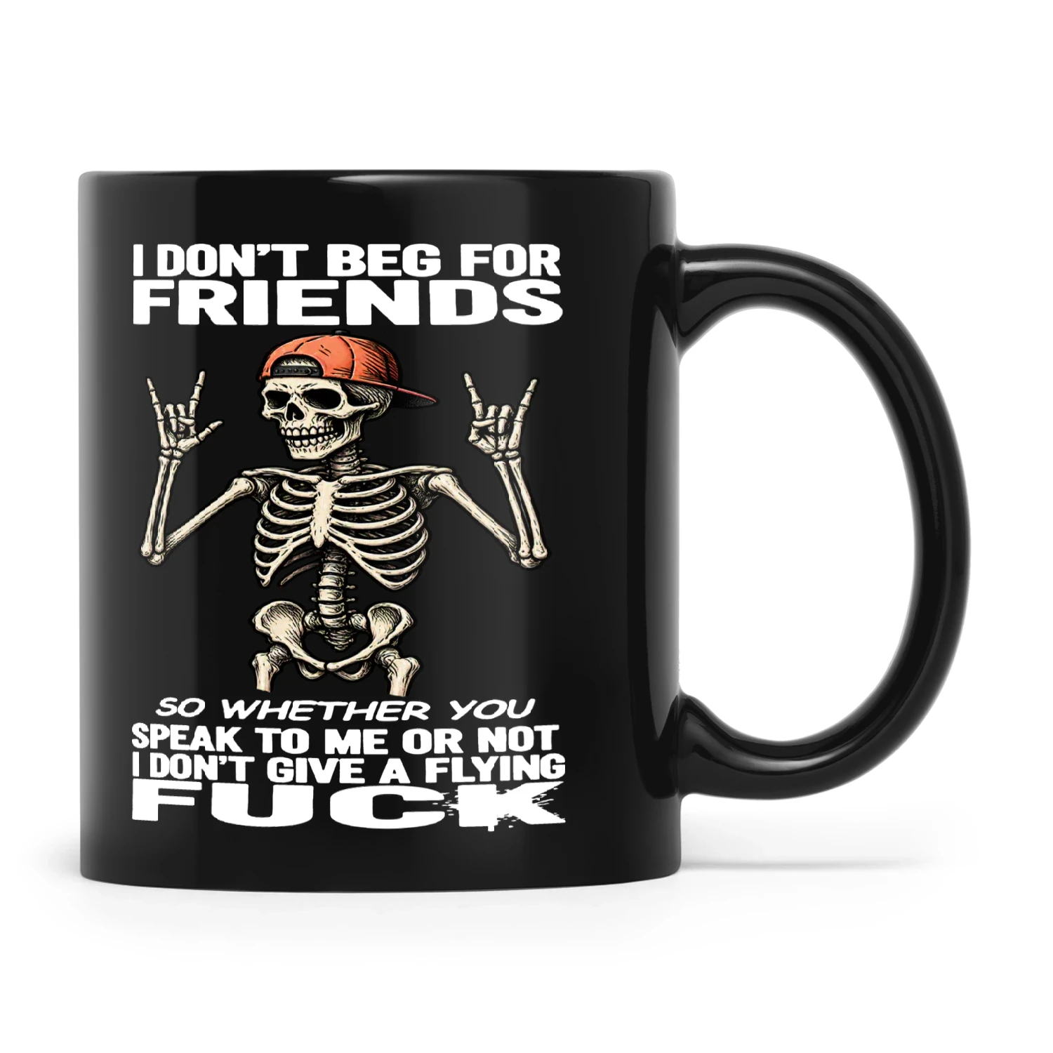 Skull I Don't Beg For Friends So Whether You Speak To Me Or Not I Don't Give A Flying Fuck