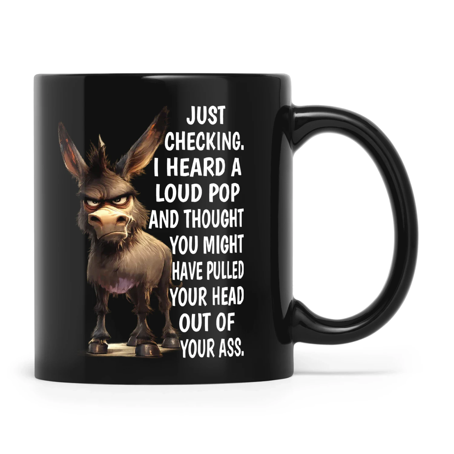 Donkey Just Checking I Heard A Loud Pop And Thought You Might Have Pulled Your Head Out Of Your Ass