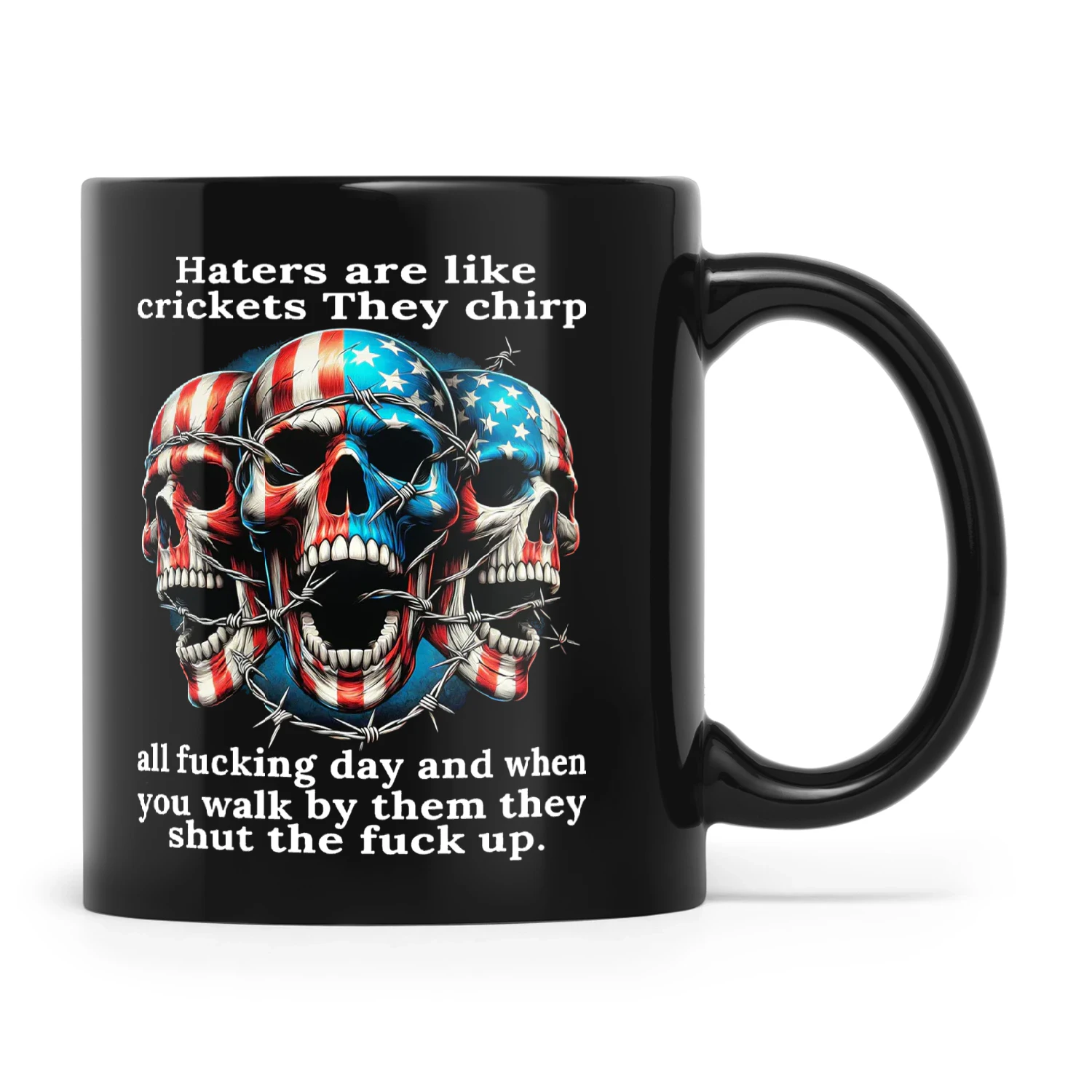 Skull Haters Are Like Crickets They Chirp All Fucking Day And When You Walk By Them They Shut The Fuck Up