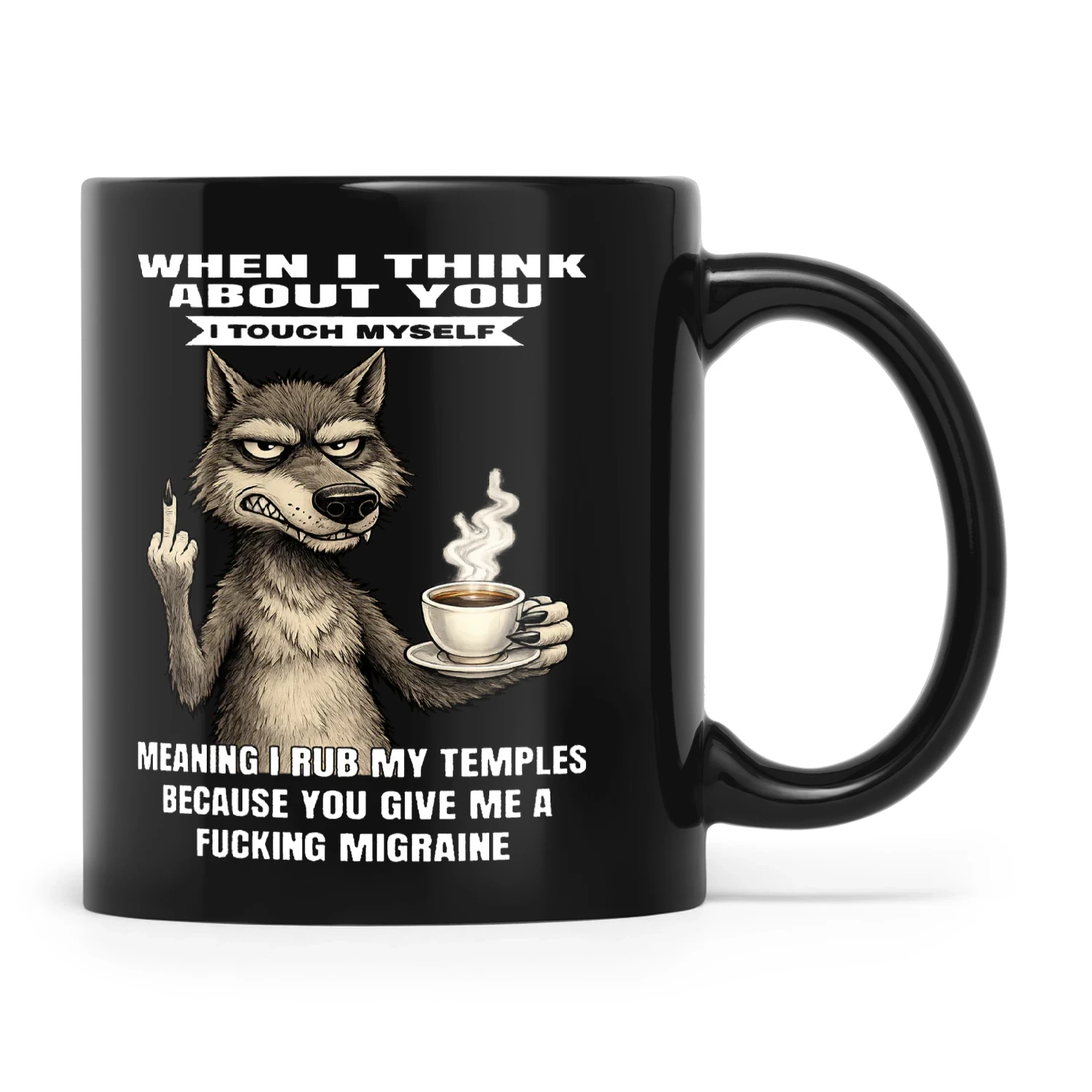 Wolf When I Think About You I Touch Myself Meaning I Rub My Temples Because You Give Me A Fucking Migraine