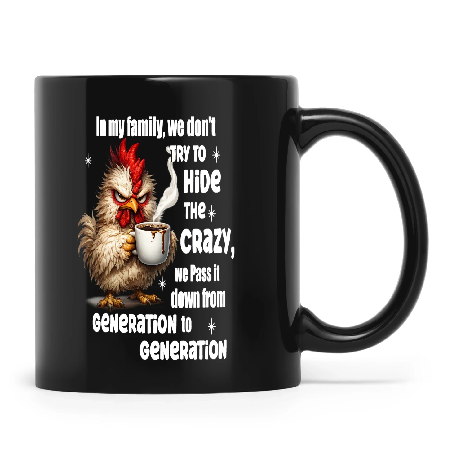 Chicken In My Family We Don't Try To Hide The Crazy We Pass It Down From Generation To Generation