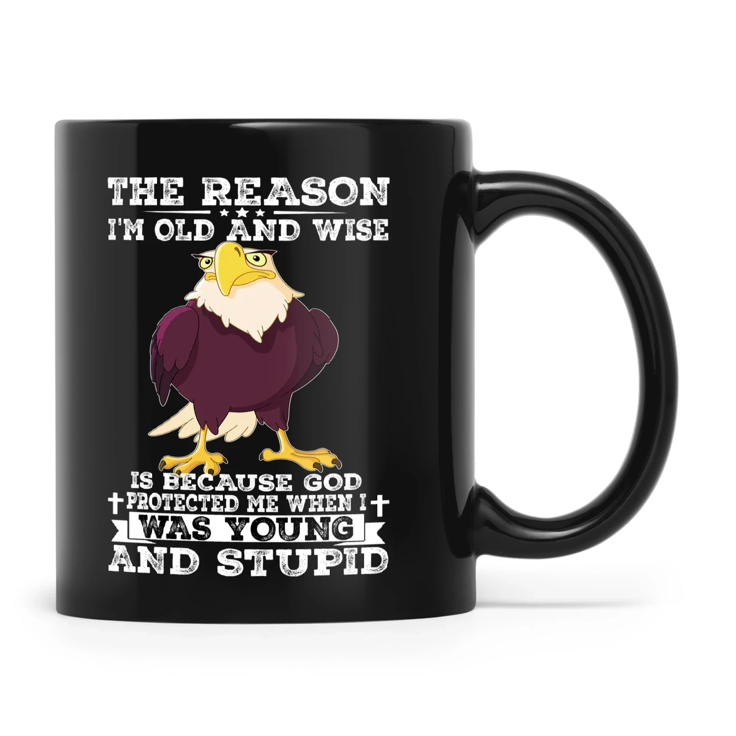 The Reason I'm Old And Wise Is Because God Protected Me When I Was Young And Stupid Eagle