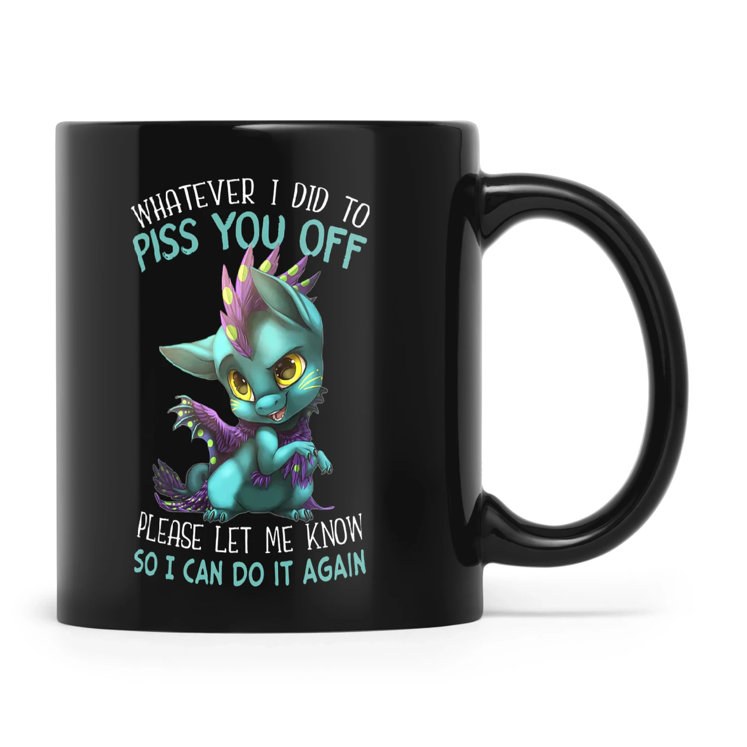 Dragon Whatever I Did To Piss You Off Please Let Me Know So I Can Do It Again