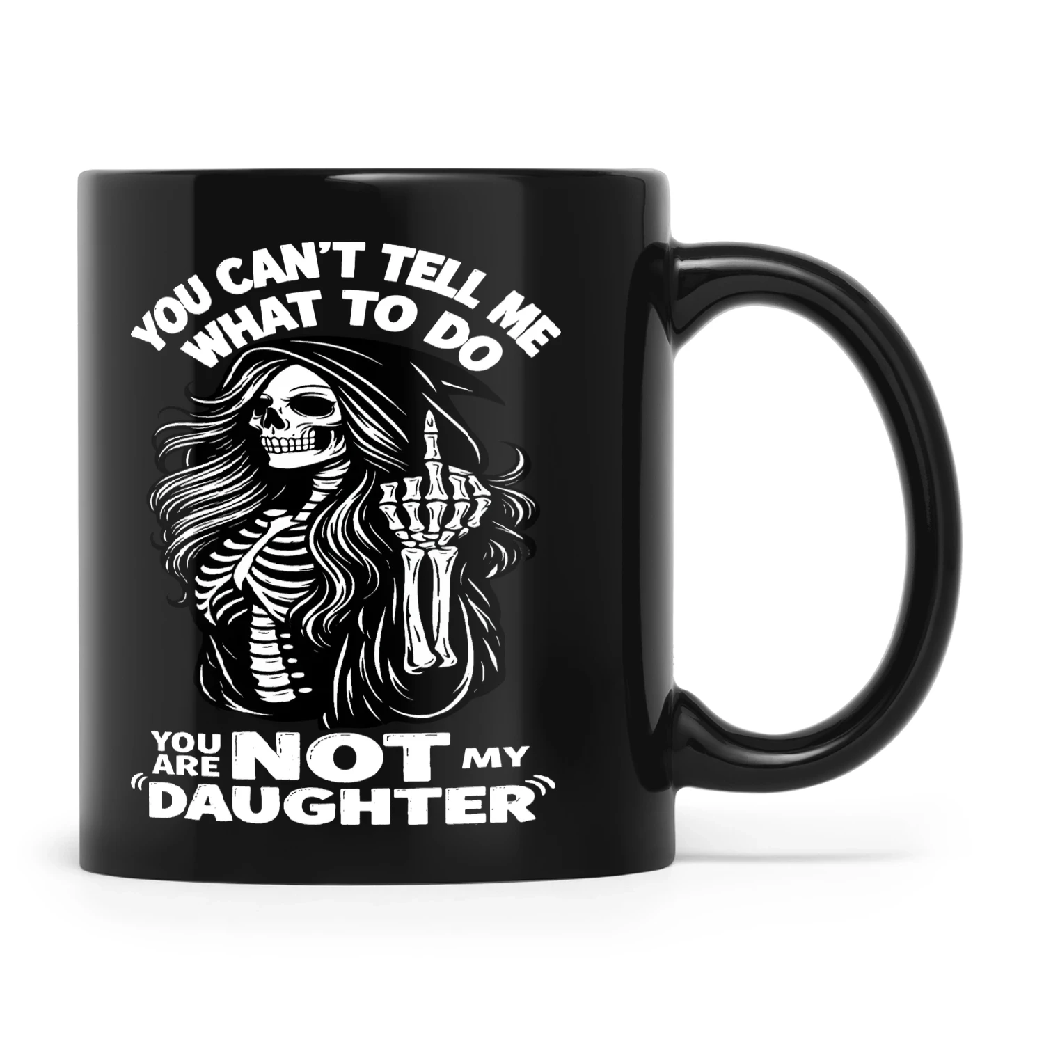 Skull You Can't Tell Me What To Do You Are Not My Daughter