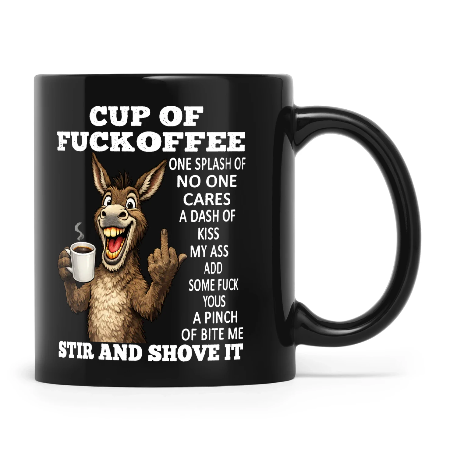 Donkey Cup Of Fuckoffee One Splash Of No One Cares A Dash Of Kiss My Ass Add Some Fuck Yous A Pinch Of Bite Me Stir And Shove It