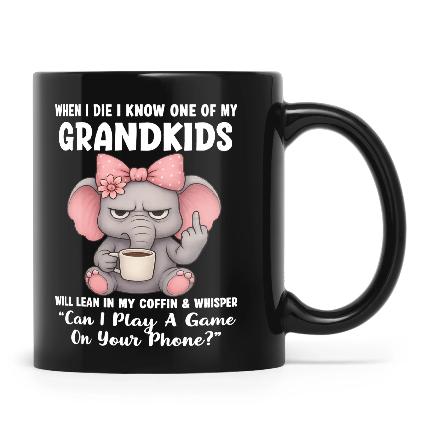 Elephant When I Die I Know One Of My Grandkids Will Lean In My Coffin And Whisper Can I Play A Game On Your Phone