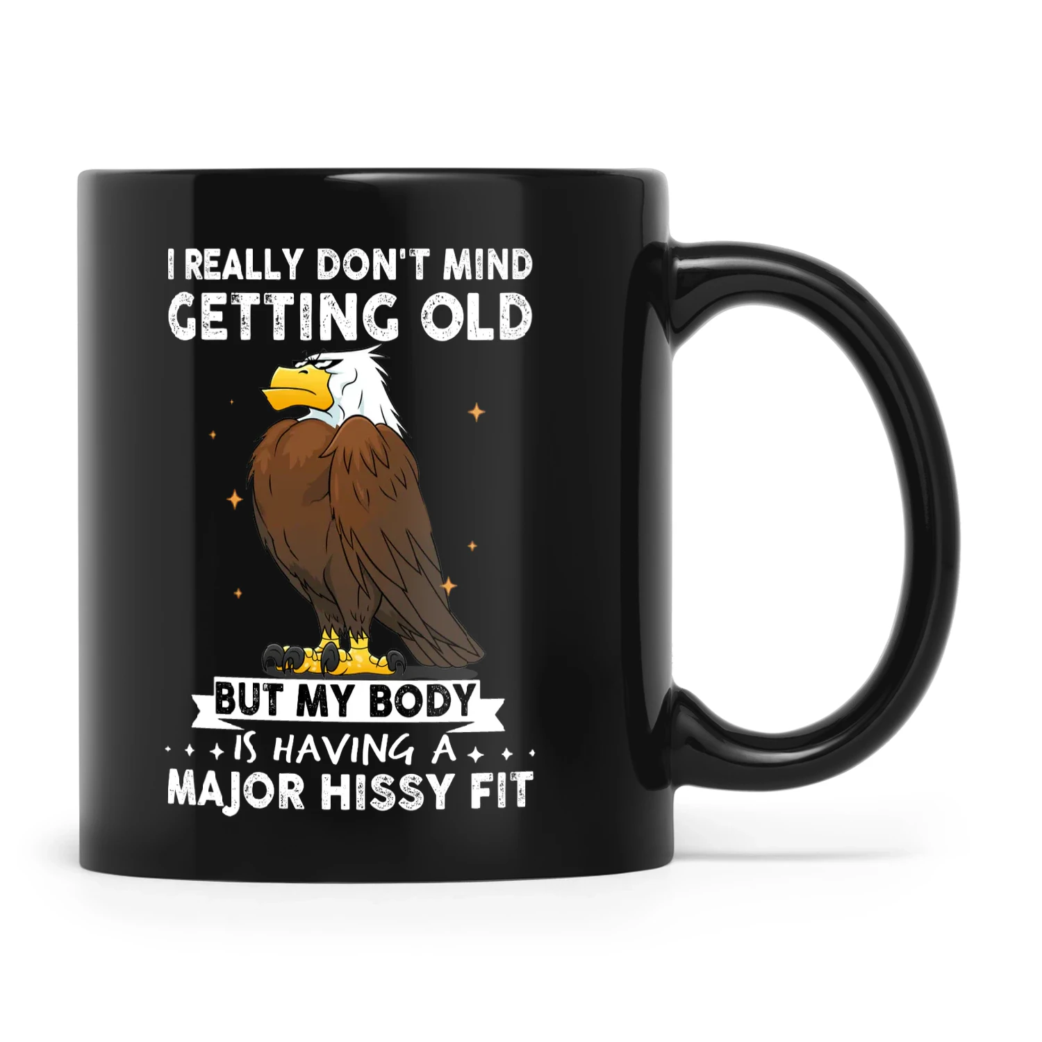 I Really Don't Mind Getting Old But My Body Is Having A Major Hissy Fit Eagle