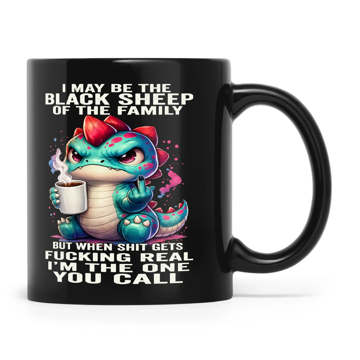 Dragon I May Be Black Sheep Of The Family But When Shit Gets Fucking Real I'm The One You Call