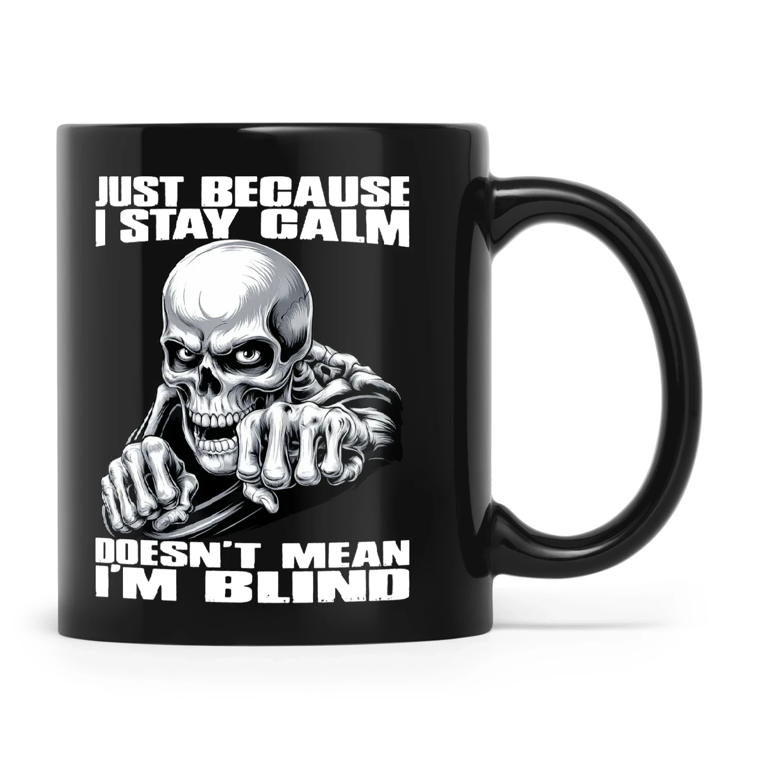 Skull Just Because I Stay Calm Doesn't Mean I'm Blind