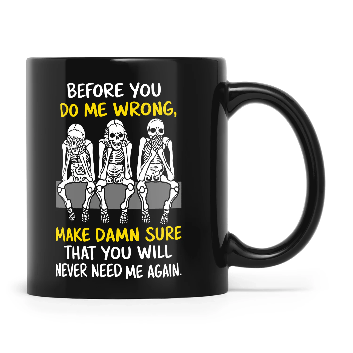 Skull Before You Do Me Wrong Make Damn Sure That You Will Never Need Me Again