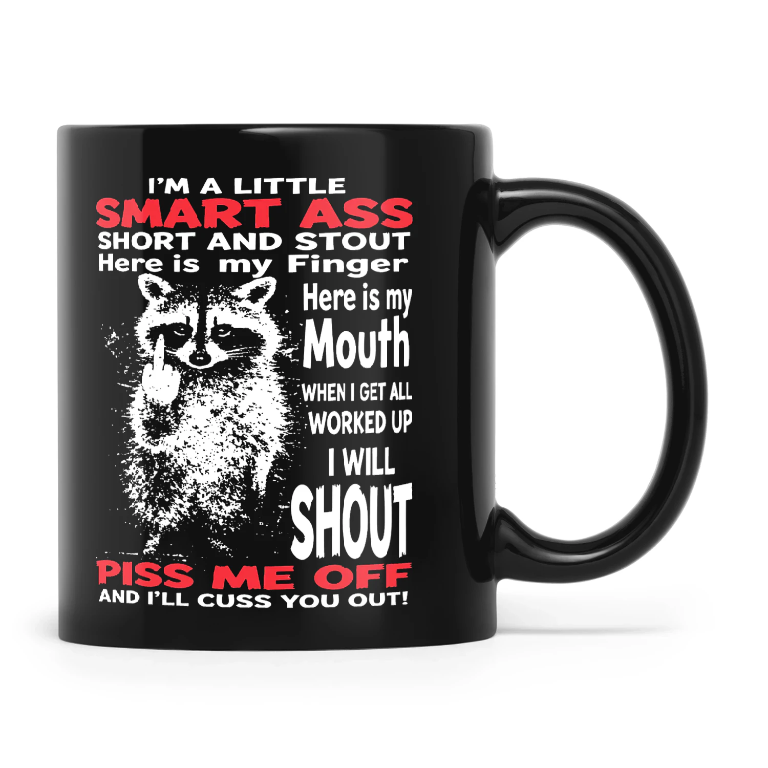Raccoon I’m A Little Smart Ass Short And Stout Here Is My Finger Here Is My Mouth When I Get All Worked Up I Will Shout Piss Me Off And I’ll Cuss You Out