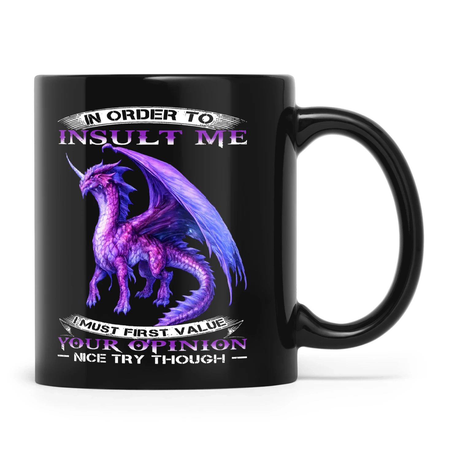 Dragon In Order To Insult Me I Must First Value Your Opinion Nice Try Though