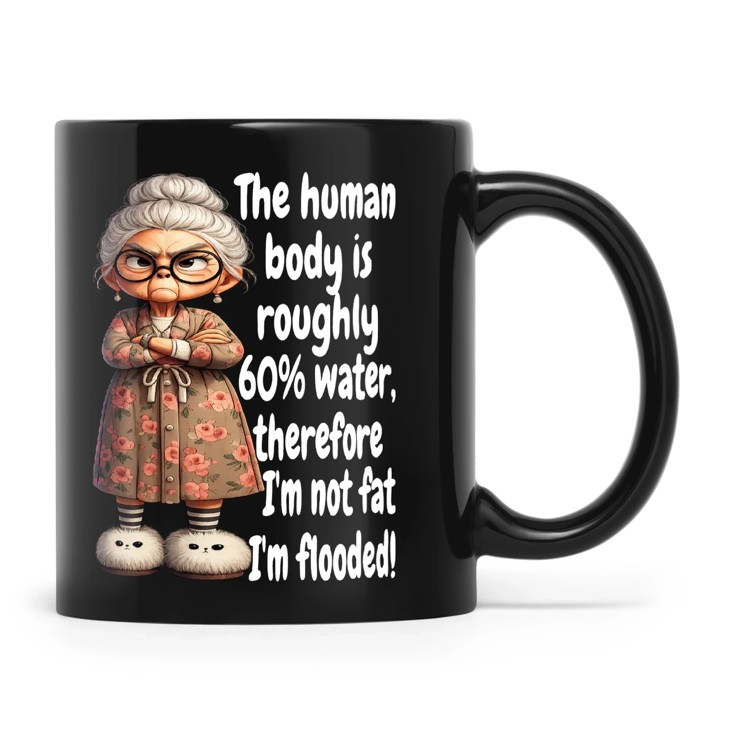 Woman The Human Body Is Roughly 60 % Water Therefore I'm Not Fat I'm Flooded