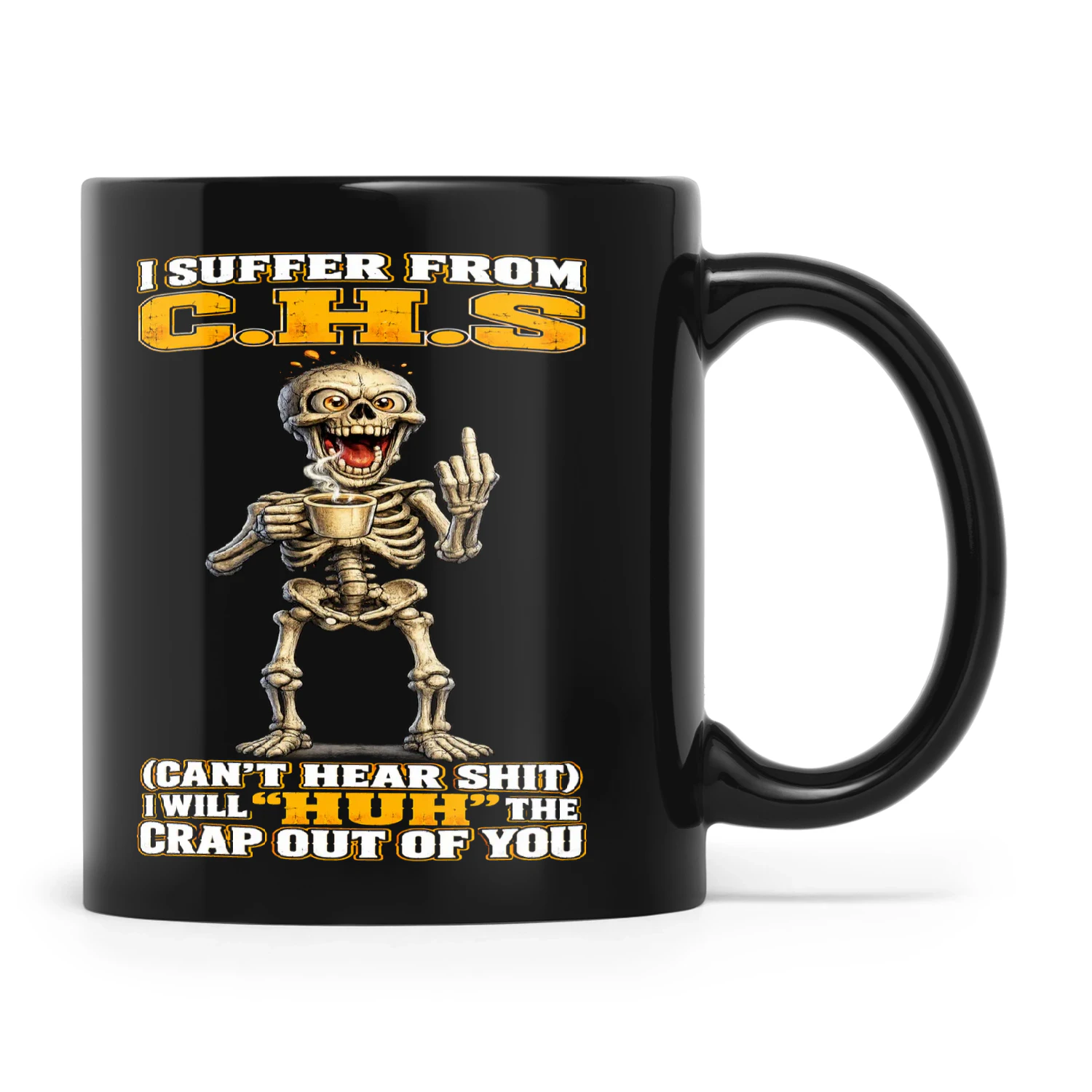 Skull I Suffer From CHS Can't Hear Shit I Will Huh The Crap Out Of You - Copy
