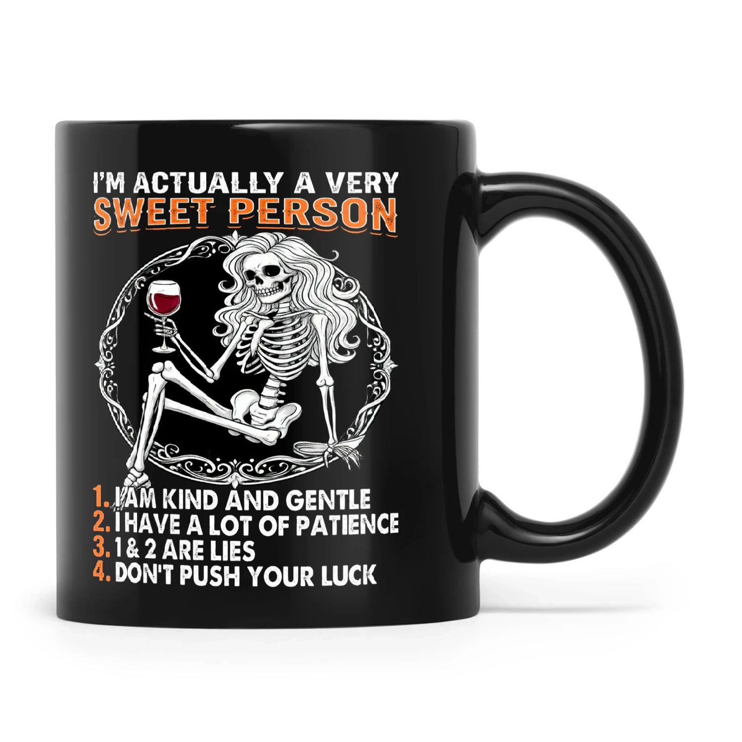 Skull I'm Actually A Very Sweet Person 1. I Am Kind And Gentle 2. I Have A Lot Of Patience 3. 1 & 2 Are Lies 4. Don't Push Your Luck