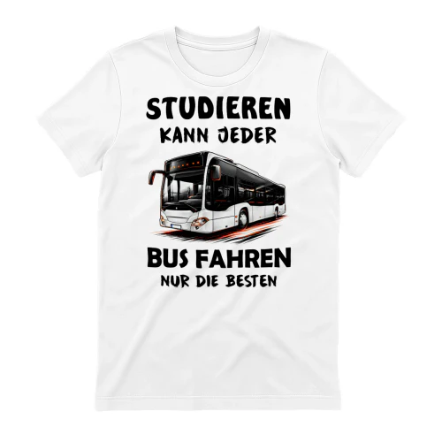 DE-STUDIEREN KANN JEDER. BUS FAHREN NUR DIE BESTEN