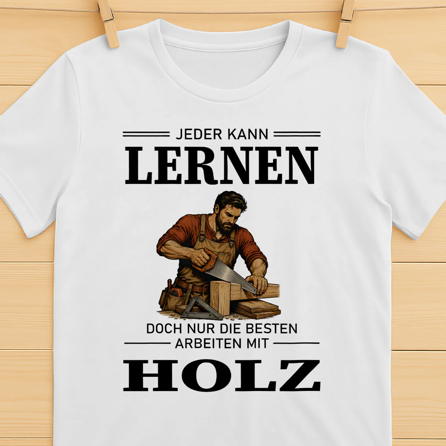 DE-JEDER KANN LERNEN DOCH NUR DIE BESTEN ARBEITEN MIT HOLZ