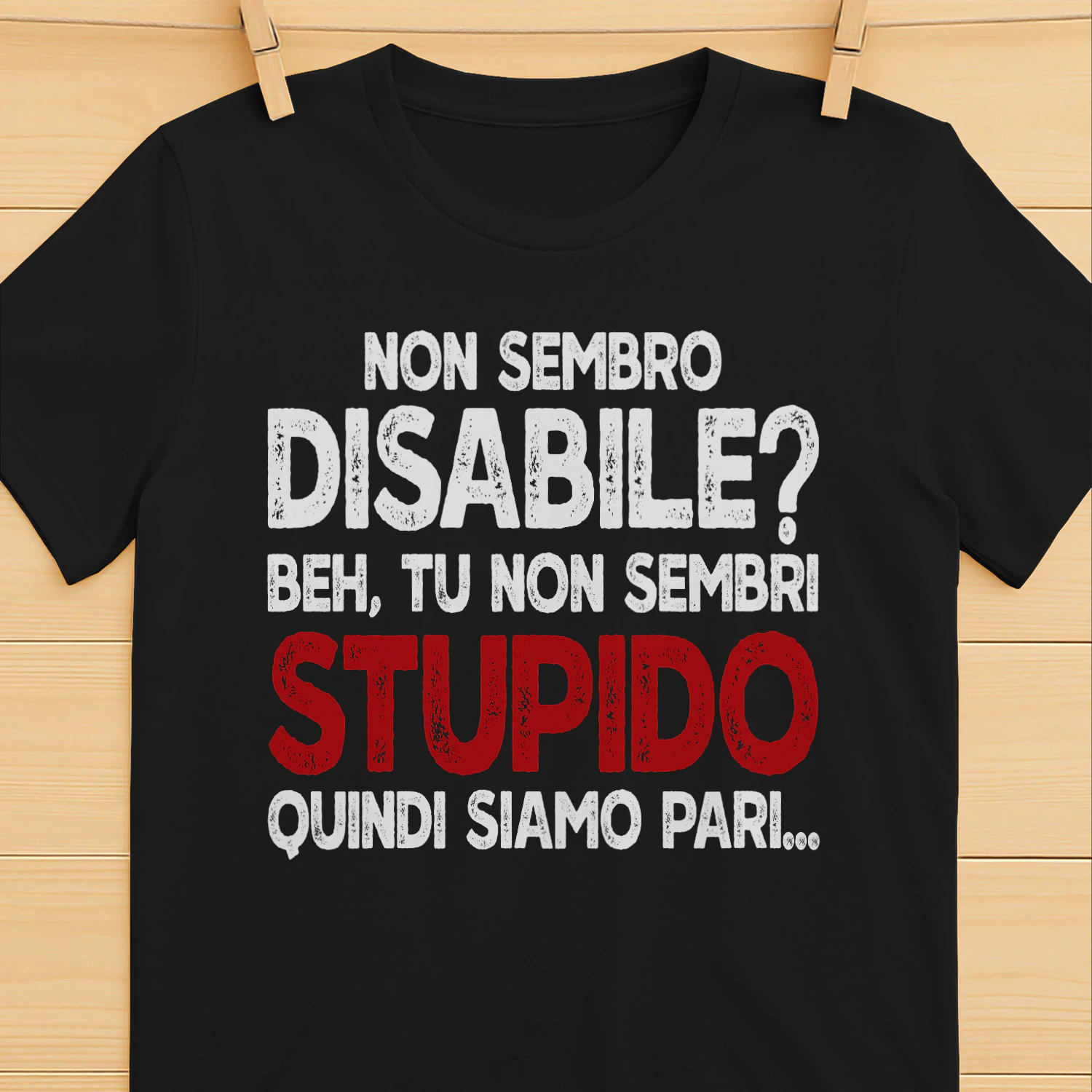 IT-I DON'T LOOK DISABLED, WELL YOU DON'T LOOK STUPID SO THERE YOU GO