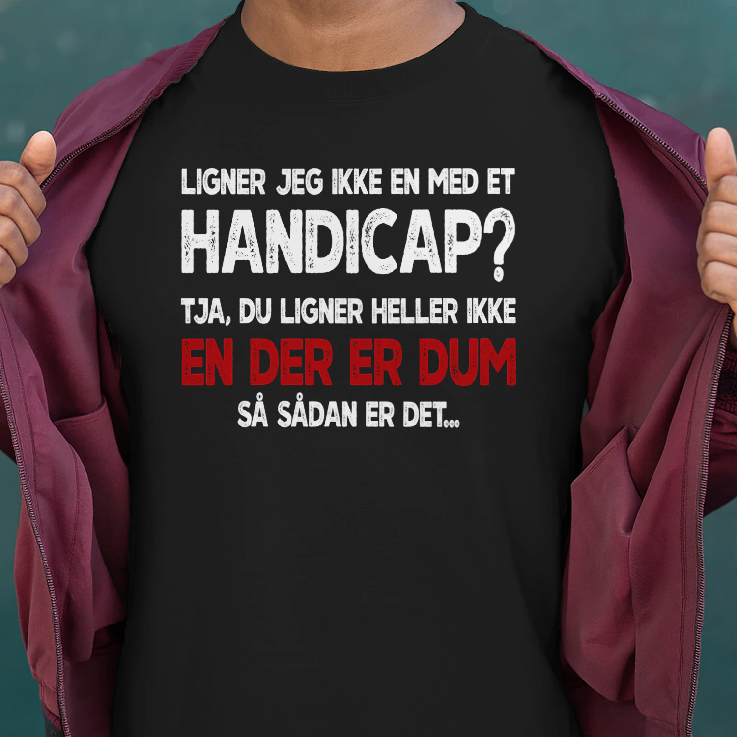 DK-I DON'T LOOK DISABLED, WELL YOU DON'T LOOK STUPID SO THERE YOU GO