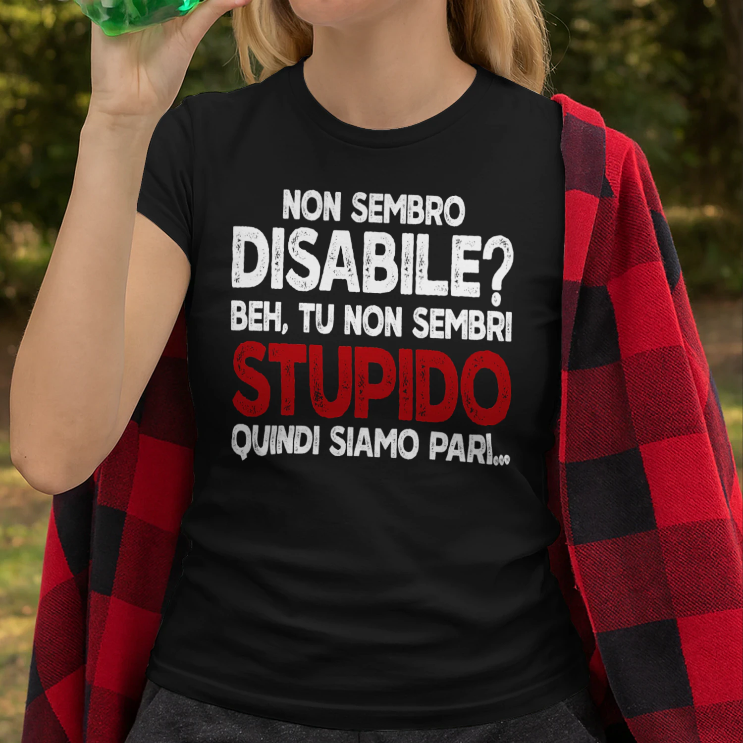 IT-I DON'T LOOK DISABLED, WELL YOU DON'T LOOK STUPID SO THERE YOU GO