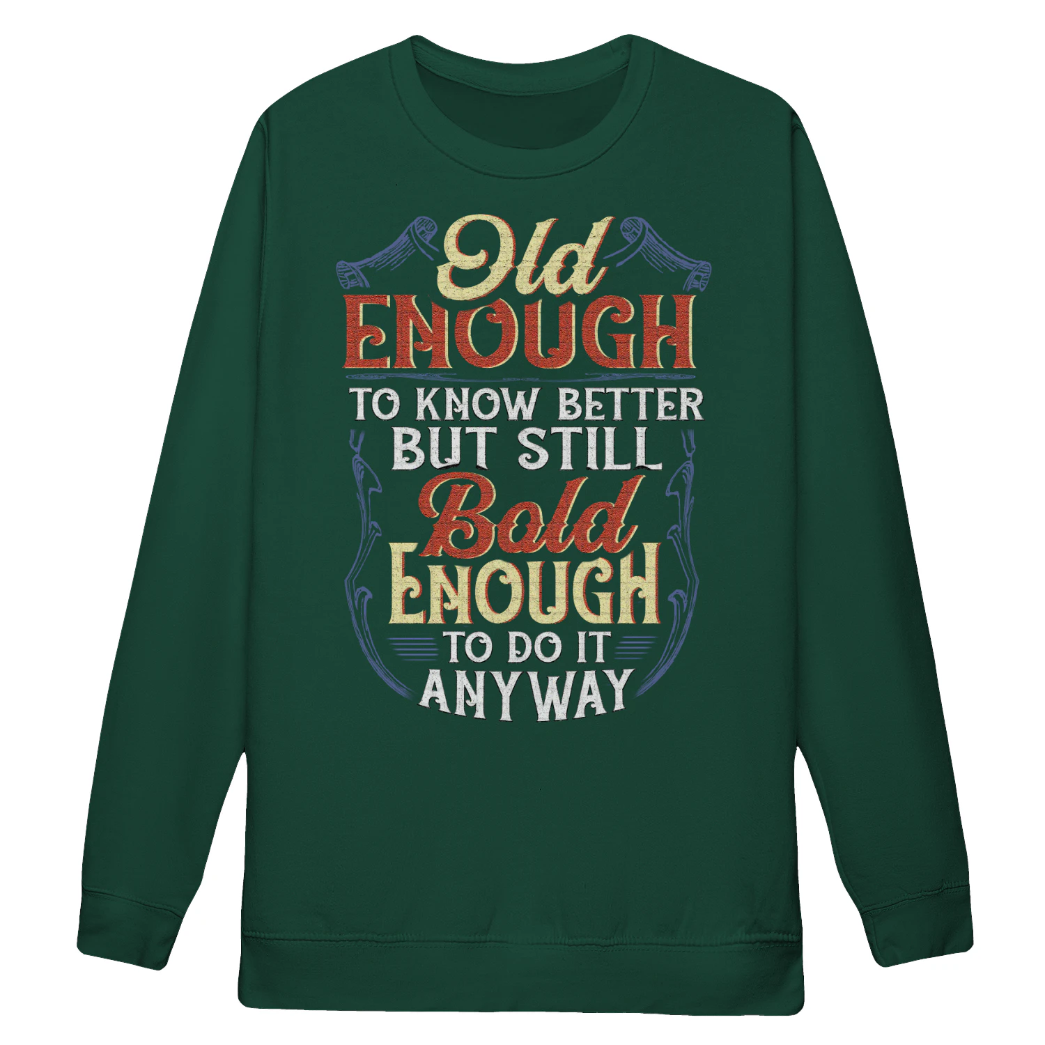 Grumpy Old man T Shirts - Old enough to know better - Bold enough to do it anyway