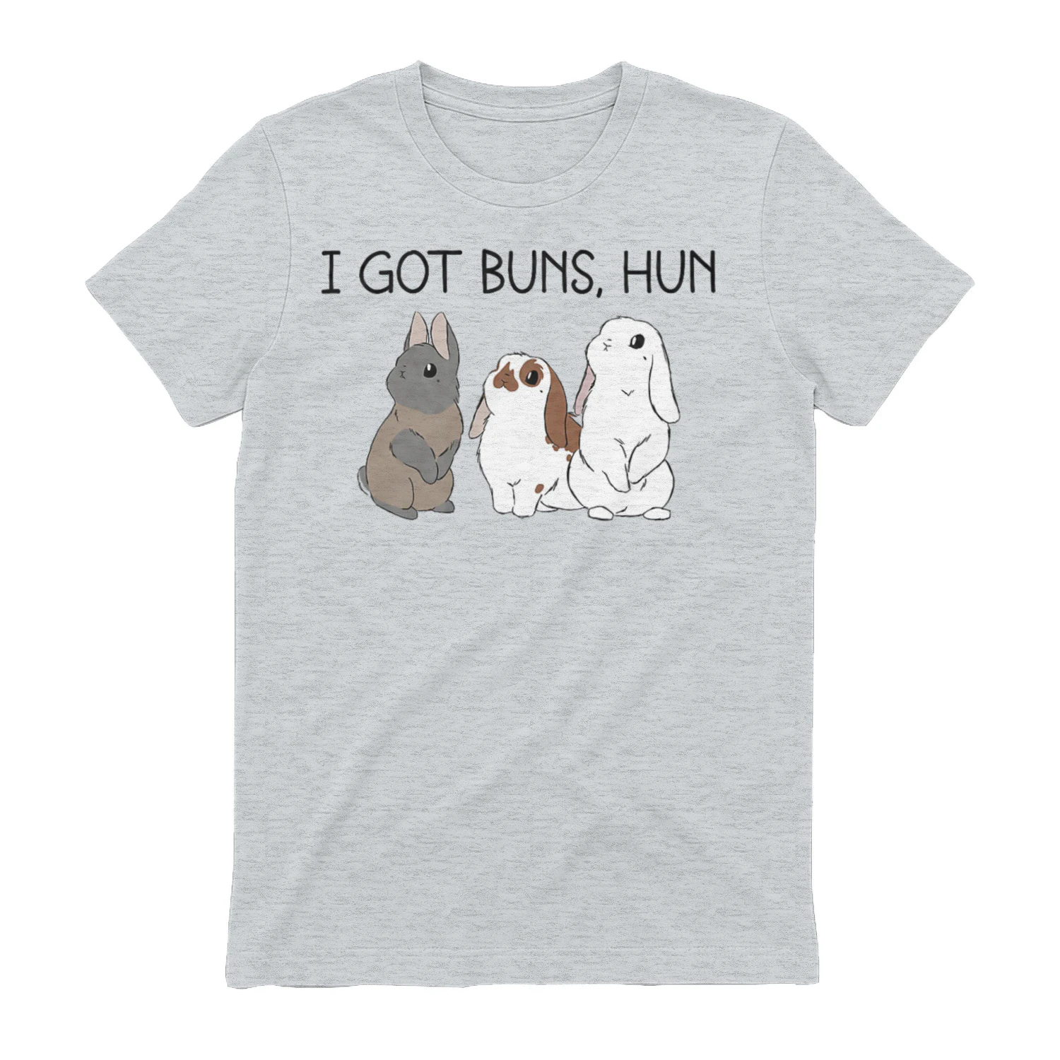 I got buns, hun
