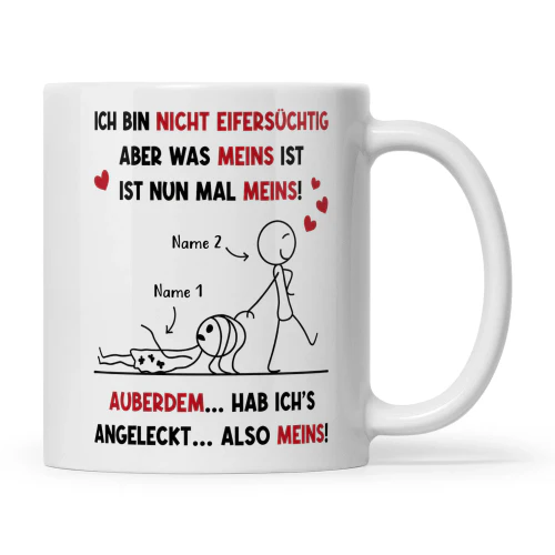 ICH BIN NICHT EIFERSÜCHTIG ABER WAS MEINS IST IST NUN MAL MEINS! Copy