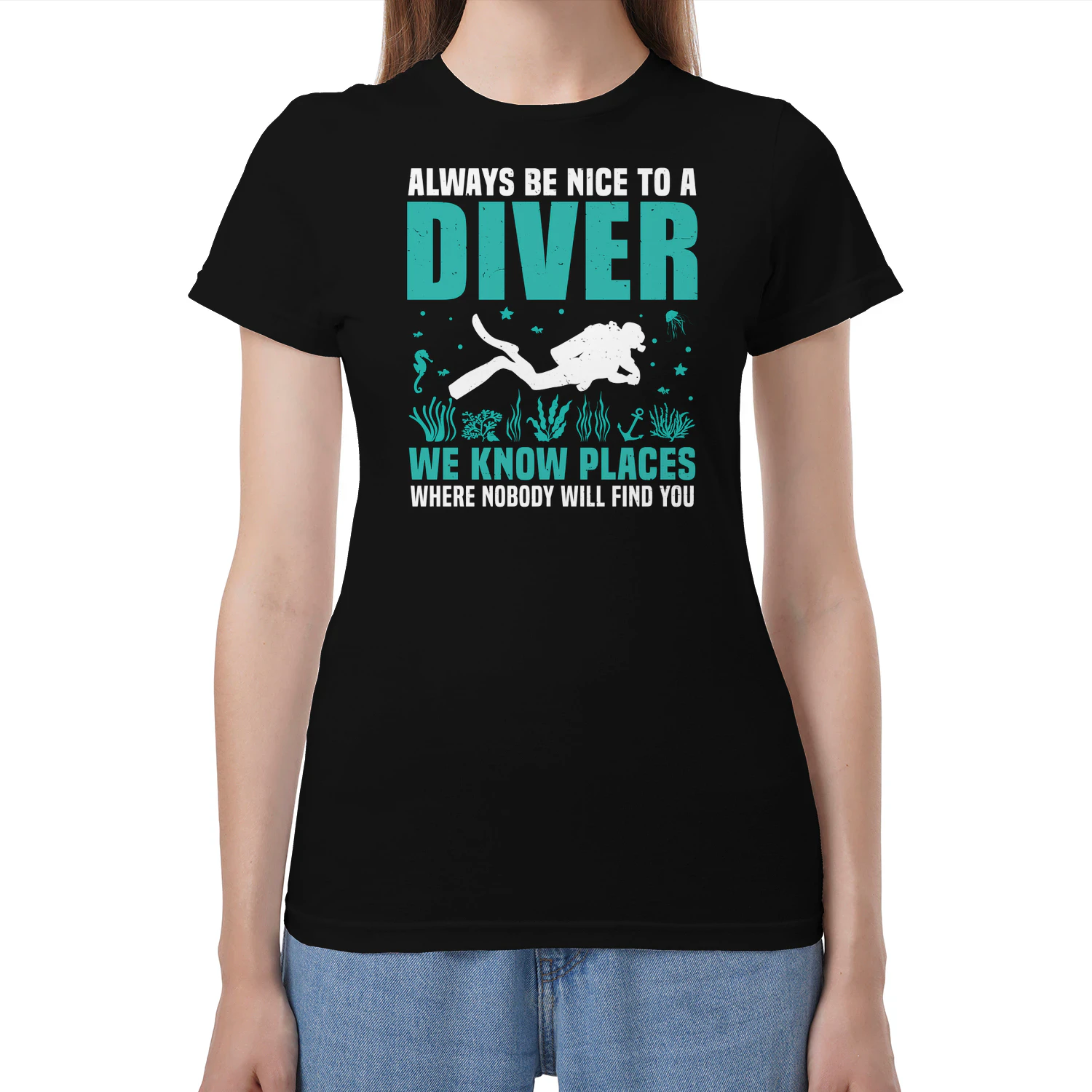 Always Be Nice To A Diver We Know Places Where Nobody Will Find You 