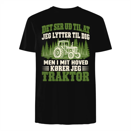 DET SER UD TIL, AT JEG LYTTER TIL DIG MEN I MIT HOVED KØRER JEG  TRAKTOR