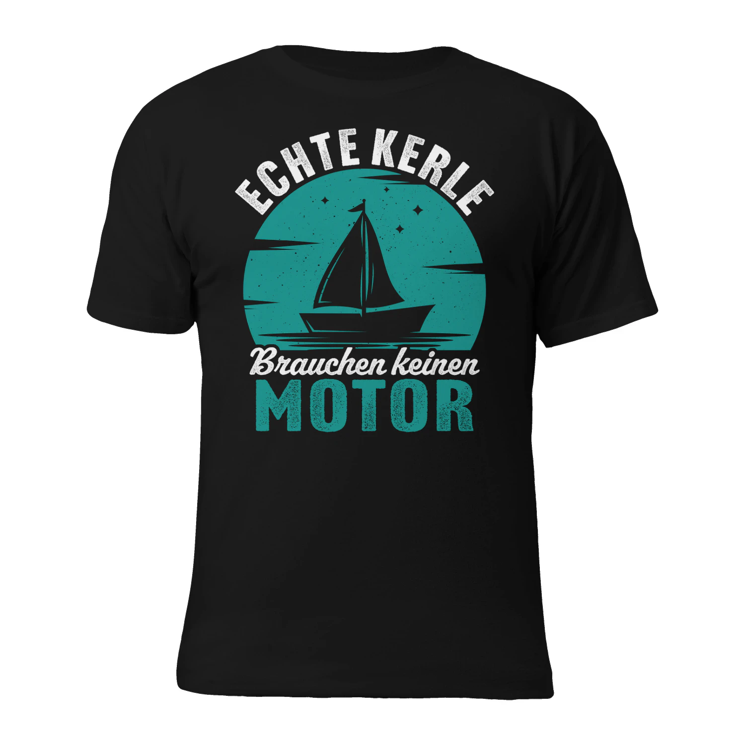 Echte Kerle brauchen keinen motor segeln t-shirt