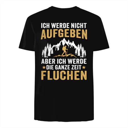 Ich Werde Nicht Aufgeben Aber Die Ganze Zeit Fluchen Wandern T-Shirt