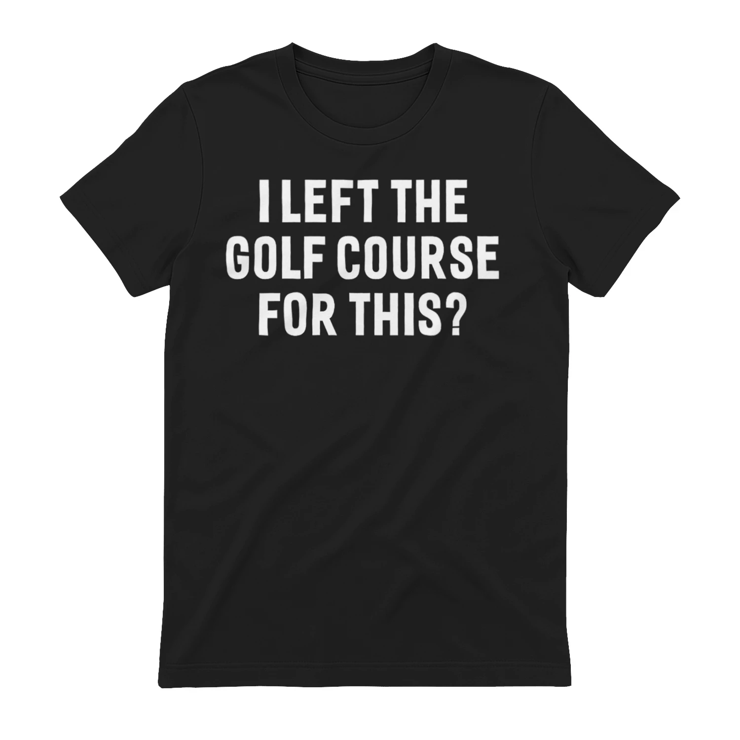 I left the golf course for this?