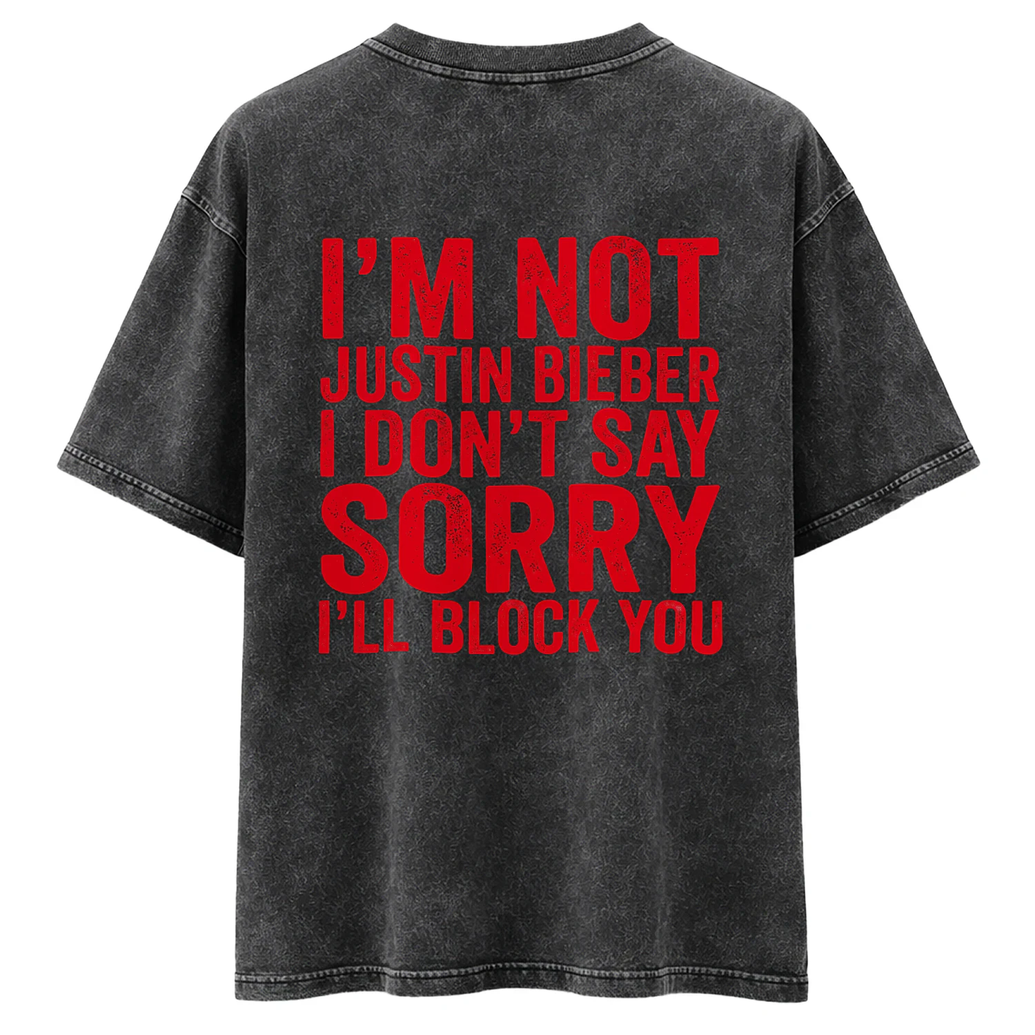 I'm not justin bieber i don't say sorry i'll block you