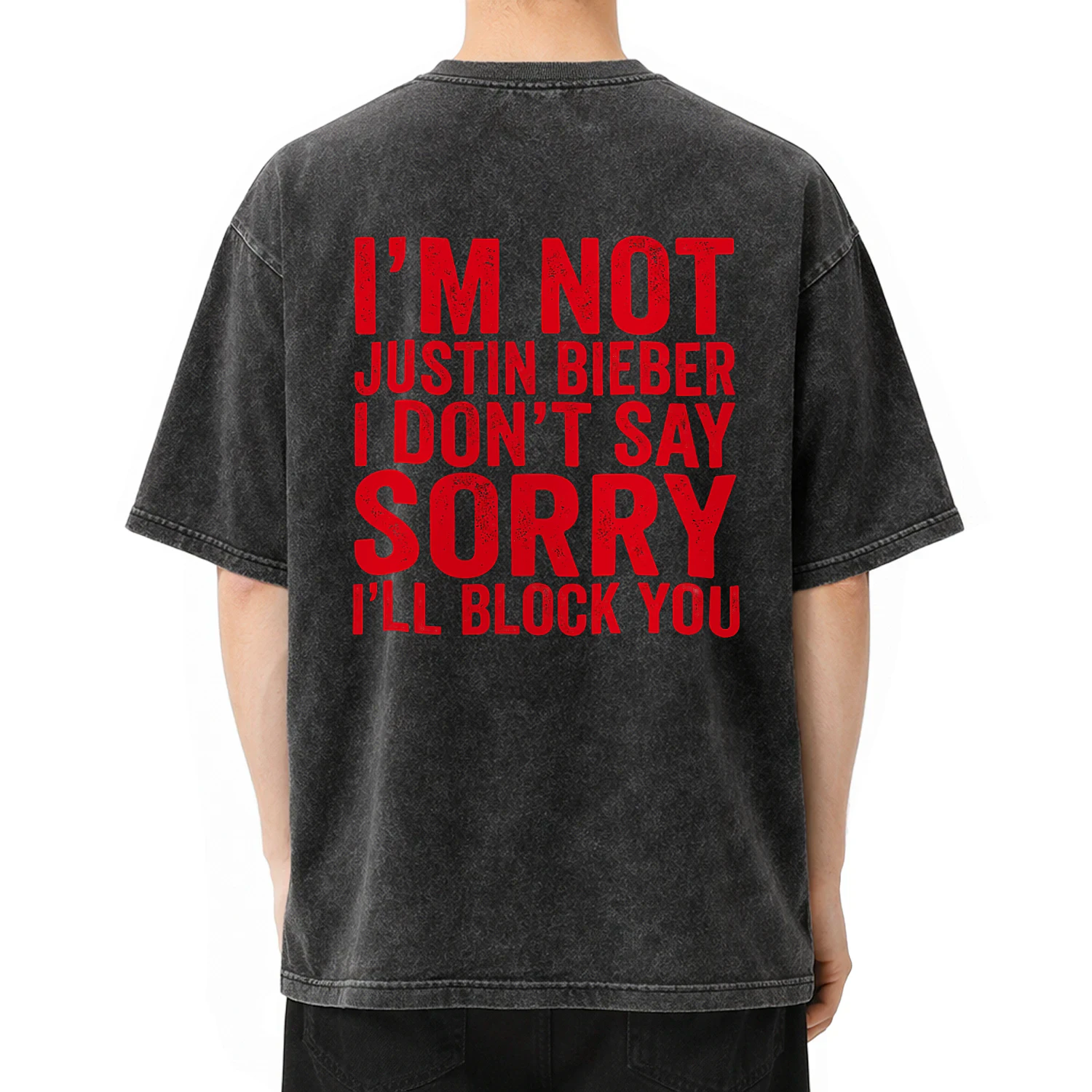 I'm not justin bieber i don't say sorry i'll block you