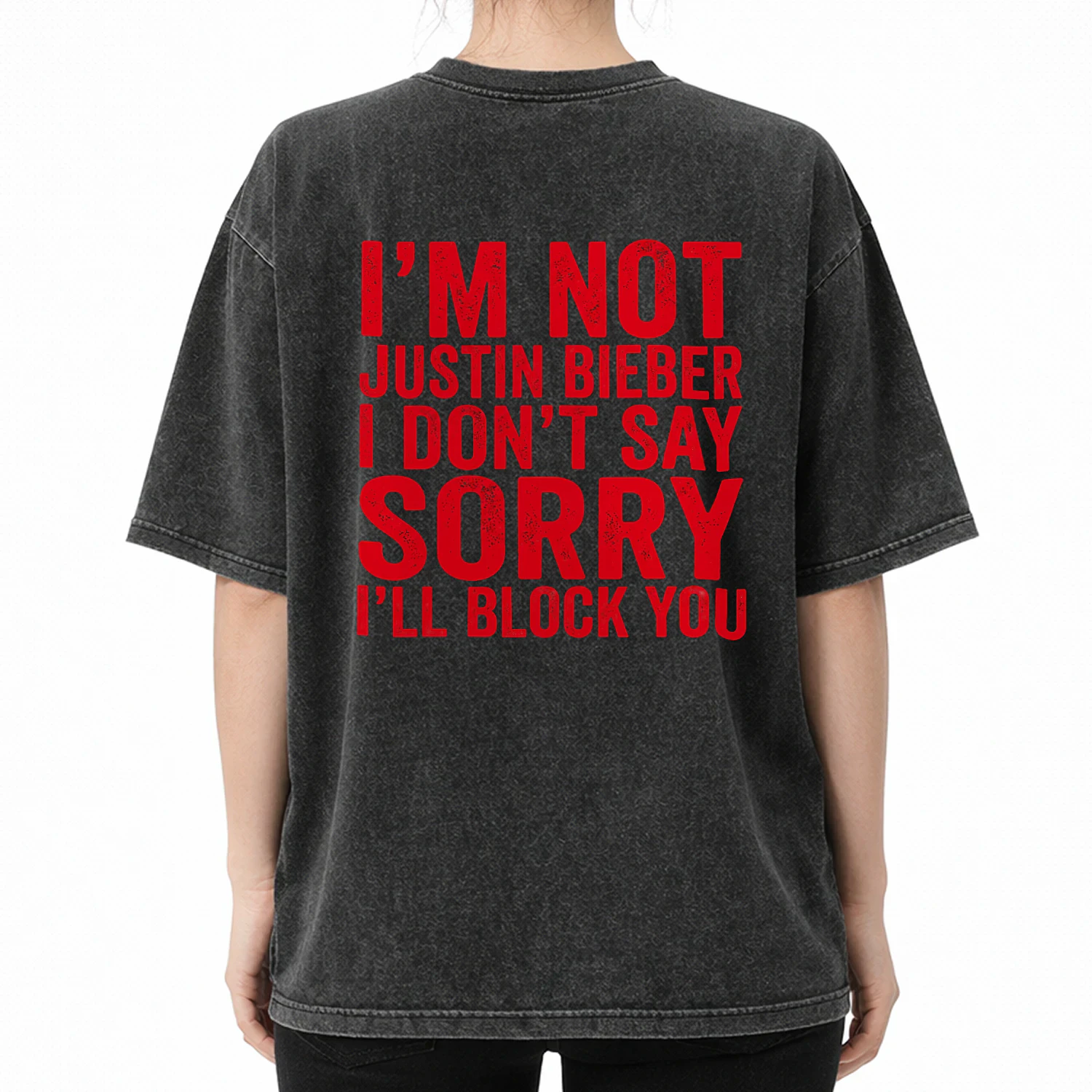 I'm not justin bieber i don't say sorry i'll block you