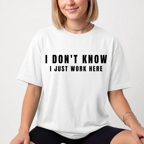 I Don't Know, I Just Work Here – Rolig T-Shirt