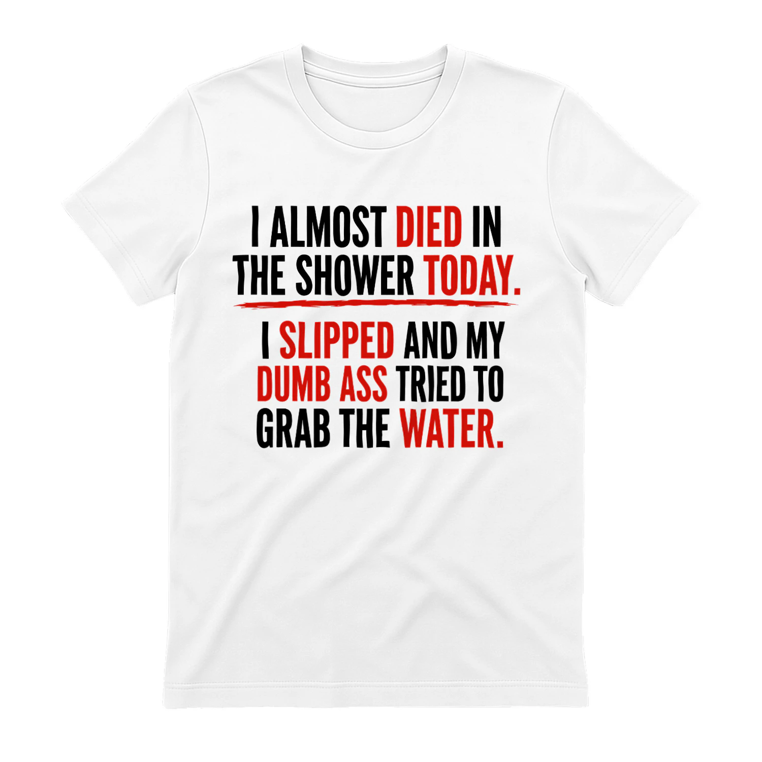 I Almost Died In The Shower Today I Slipped And My Dumb Ass Tried To Grab The Water