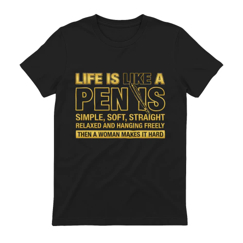 Life Is Like A Pen Is Simple Soft Straight Relaxed And Hanging Freely Then A Woman Makes It Hard