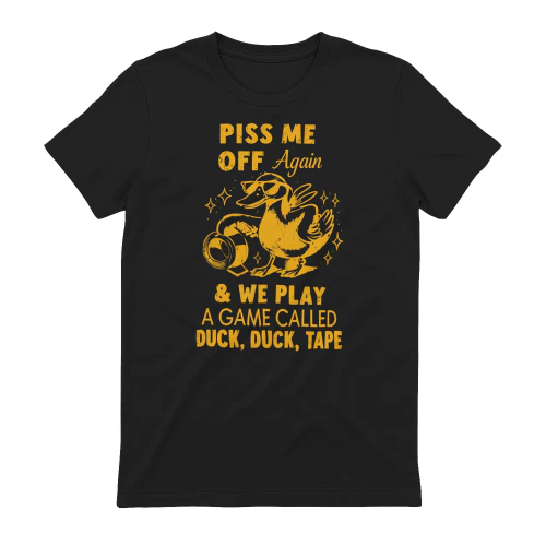Piss Me Off Again & We Play. A Game Called Duck, Duck, Tape