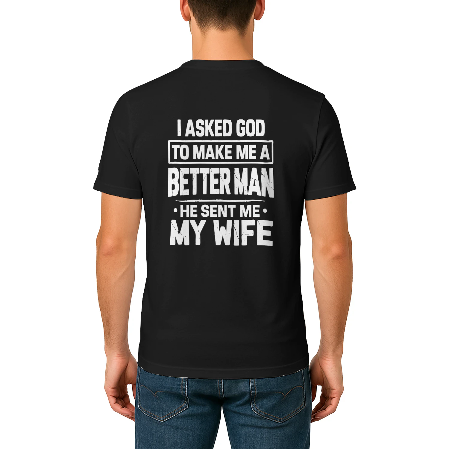 I Asked God To Make Me A Better Man He Sent Me My Wife
